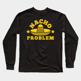 Nacho Problem Long Sleeve T-Shirt